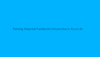 Parking Hospital Fundación Universitario Alcorcón